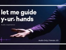 Déjame guiar tus manos - femenina Joi | Solo audio | Bordes sensuales para ella