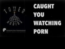 Te atrapó viendo porno (audio erótico para mujeres) (audioporn) (charla sucia) (m4f) palabras vulgares amateur / amateur sucio