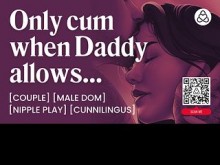 ASMR Audio Porn: Daddy Dom se folla a su novia sumisa - Control de orgasmo y coño lamiendo