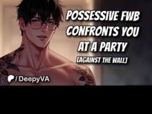 FWB posesivo te confronta después de que estuvieras coqueteando frente a él en una fiesta | [M4F] | Audio Erótico | Audios NSFW | gemidos masculinos
